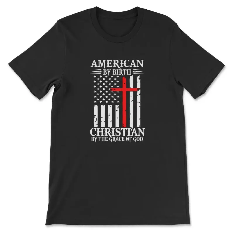 Patriotic Christian t-shirts: American by birth Christian by the grace of God t-shirt