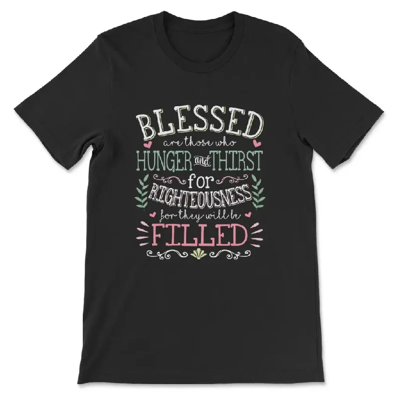 Blessed are those who hunger and thirst for righteousness Christian shirt