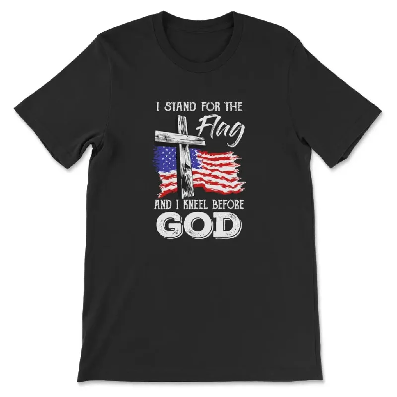 I Stand For The Flag And I Kneel Before God T-shirt