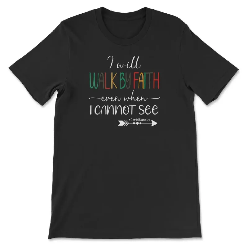 i-will-walk-by-faith-even-when-i-cannot-see-womens-t-shirt