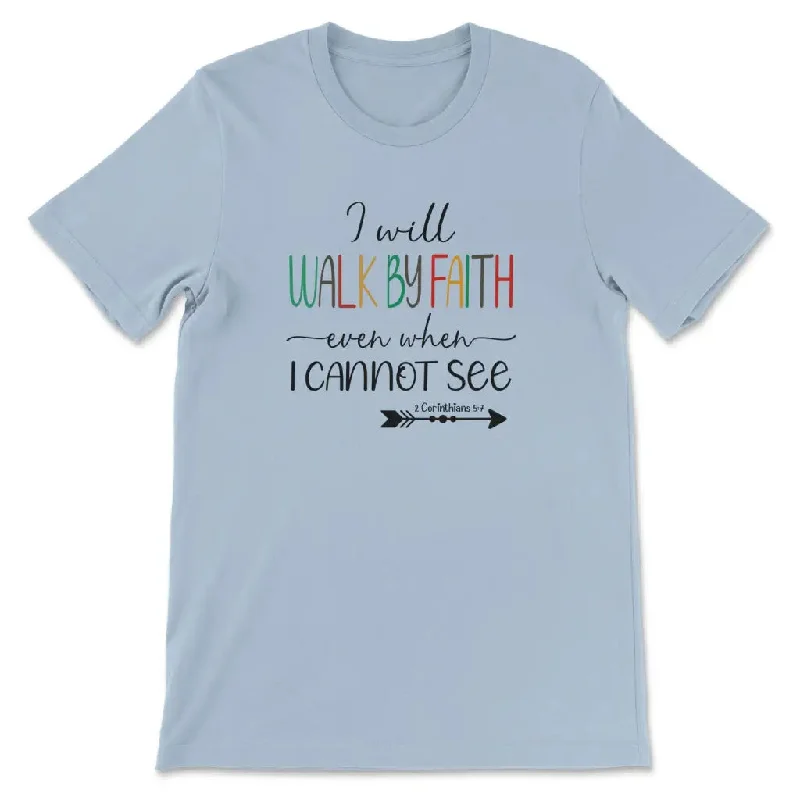 i-will-walk-by-faith-even-when-i-cannot-see-womens-t-shirt