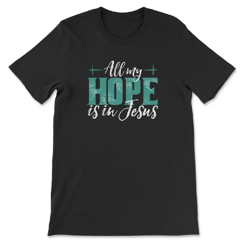 Jesus shirts: All my hope is in Jesus t-shirt