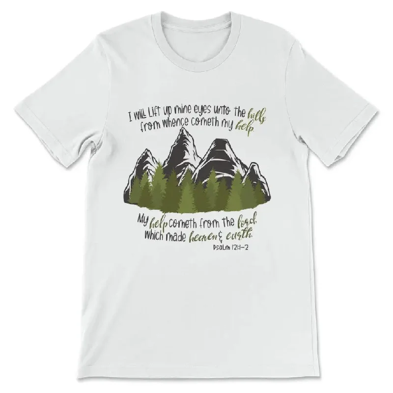 Psalm 121:1-2 I Will Lift Up Mine Eyes Unto the Hills T-shirt